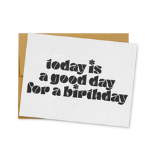 Load image into Gallery viewer, Today Is A Good Day For A Birthday Card