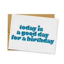 Load image into Gallery viewer, Today Is A Good Day For A Birthday Card